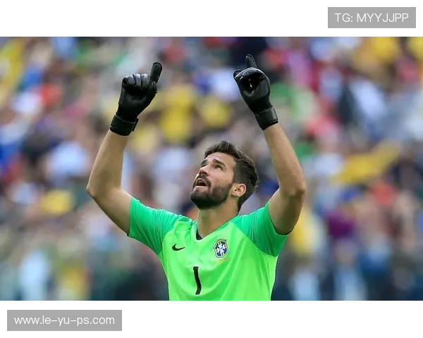 阿利松状态回暖！巴西门神再成后防关键